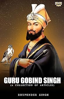 GURU GOBIND SINGH - A COLLECTION OF ARTICLES